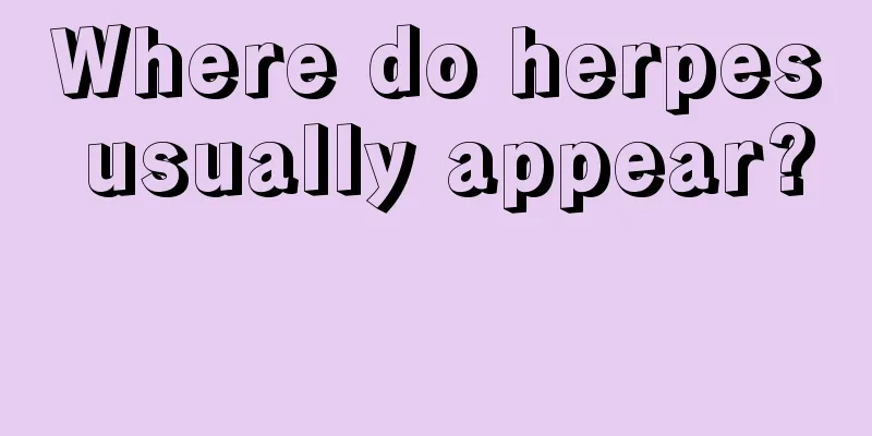 Where do herpes usually appear? 