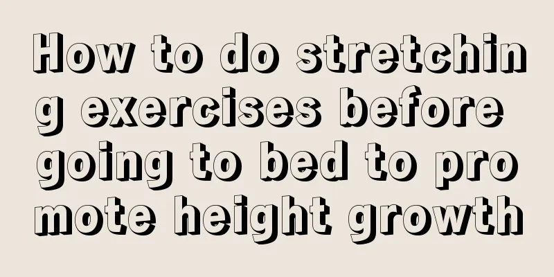 How to do stretching exercises before going to bed to promote height growth