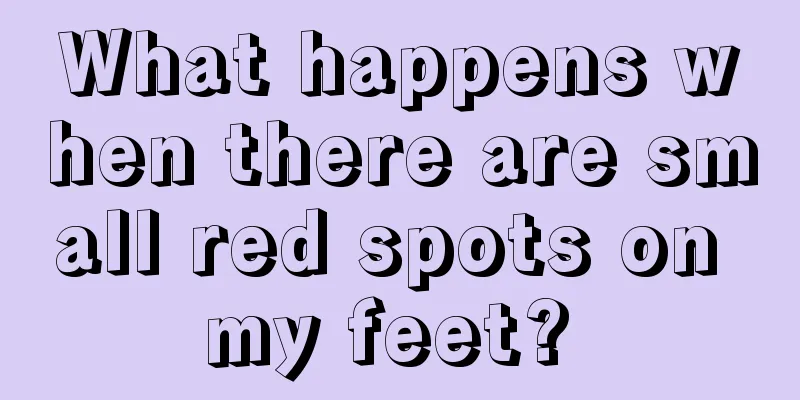 What happens when there are small red spots on my feet? 