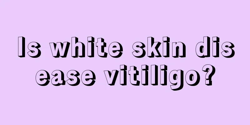 Is white skin disease vitiligo?