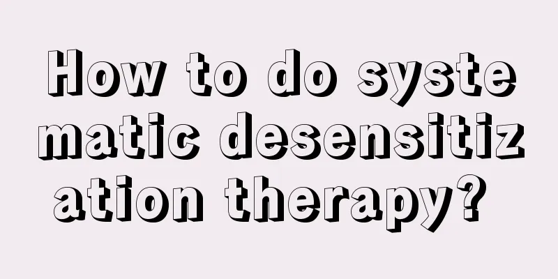 How to do systematic desensitization therapy? 