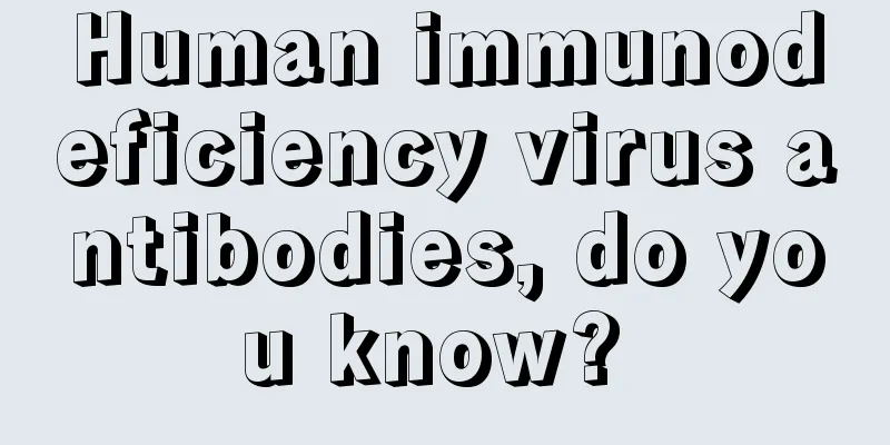 Human immunodeficiency virus antibodies, do you know? 