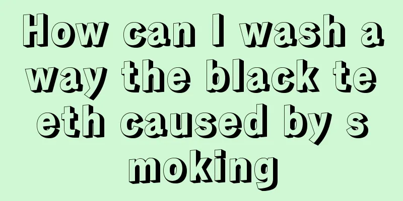 How can I wash away the black teeth caused by smoking