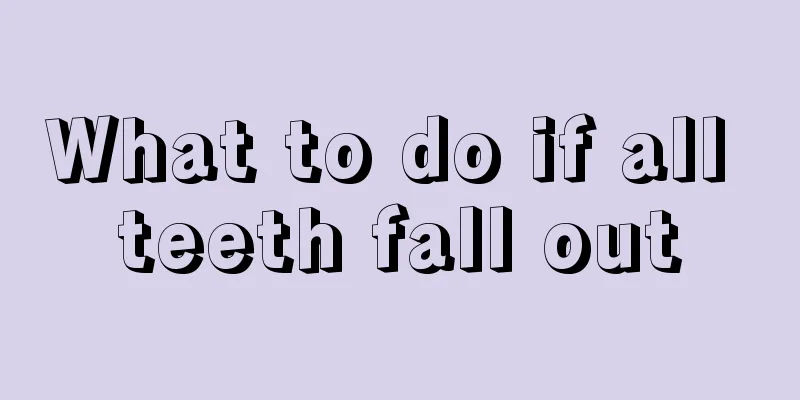 What to do if all teeth fall out