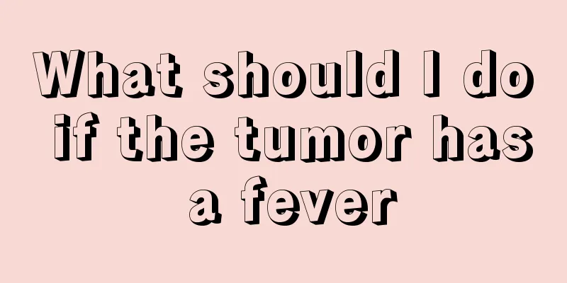 What should I do if the tumor has a fever