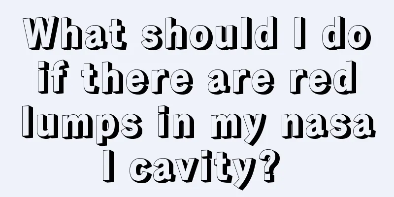 What should I do if there are red lumps in my nasal cavity? 