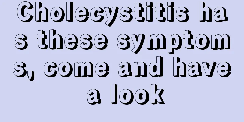 Cholecystitis has these symptoms, come and have a look
