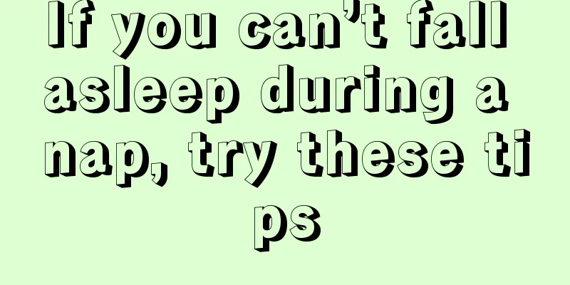 If you can’t fall asleep during a nap, try these tips