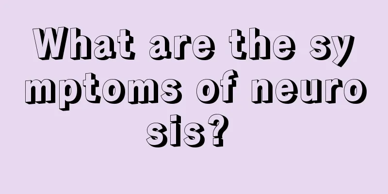 What are the symptoms of neurosis? 