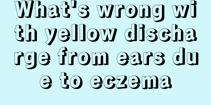 What's wrong with yellow discharge from ears due to eczema