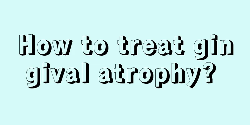 How to treat gingival atrophy? 