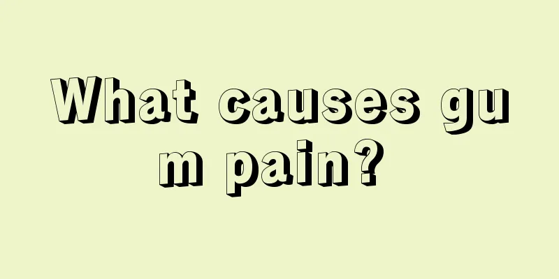 What causes gum pain? 