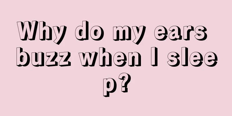 Why do my ears buzz when I sleep?