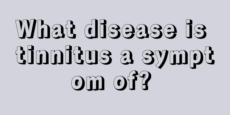What disease is tinnitus a symptom of? 