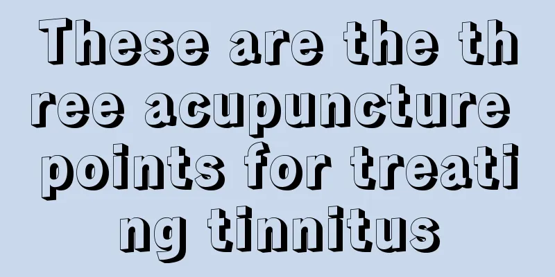 These are the three acupuncture points for treating tinnitus
