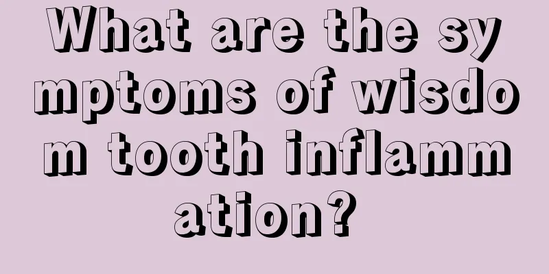 What are the symptoms of wisdom tooth inflammation? 