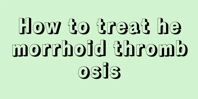 How to treat hemorrhoid thrombosis