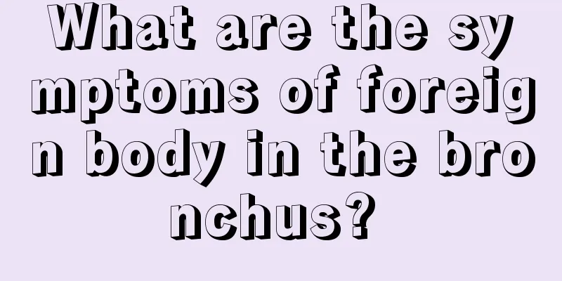 What are the symptoms of foreign body in the bronchus? 