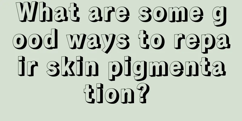 What are some good ways to repair skin pigmentation? 
