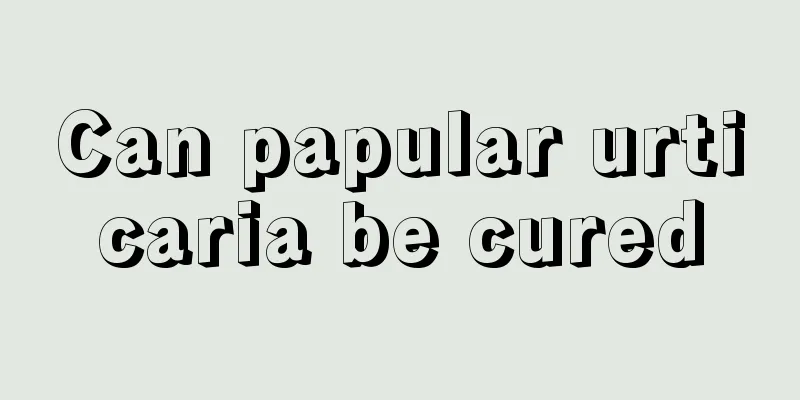Can papular urticaria be cured