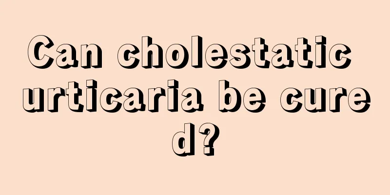 Can cholestatic urticaria be cured?