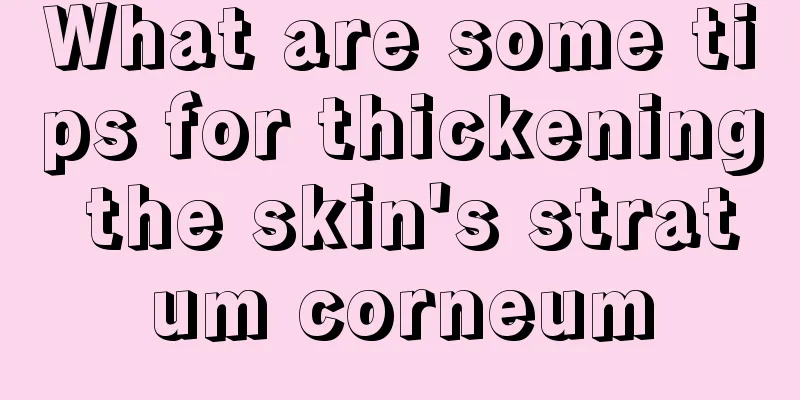 What are some tips for thickening the skin's stratum corneum