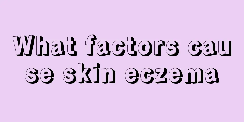 What factors cause skin eczema