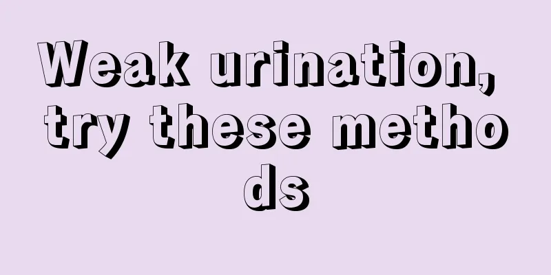 Weak urination, try these methods