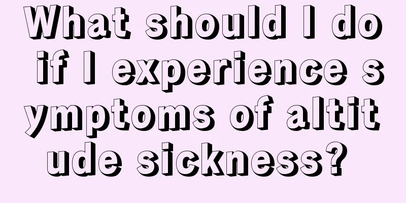 What should I do if I experience symptoms of altitude sickness? 