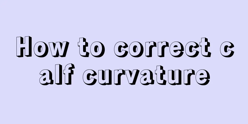 How to correct calf curvature