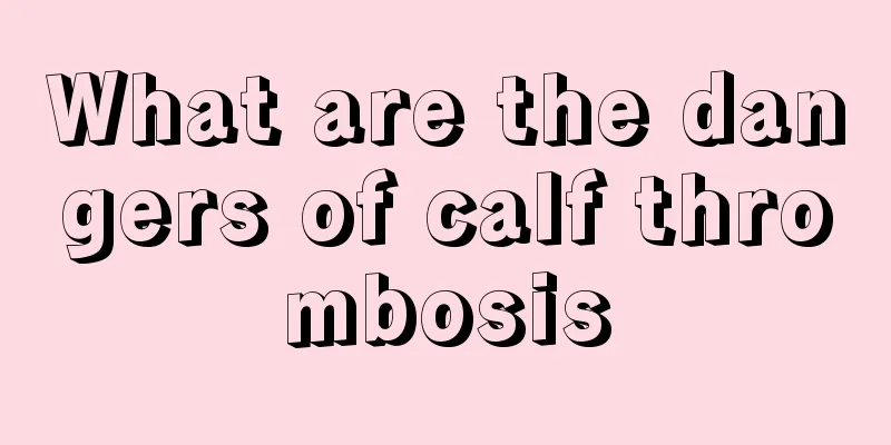 What are the dangers of calf thrombosis