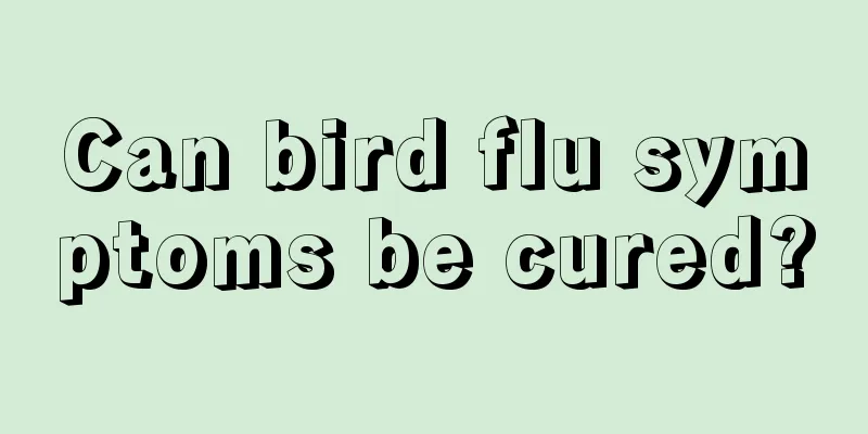 Can bird flu symptoms be cured?