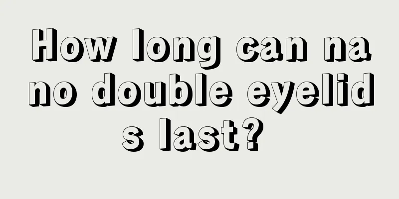 How long can nano double eyelids last? 