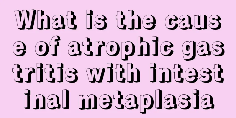 What is the cause of atrophic gastritis with intestinal metaplasia