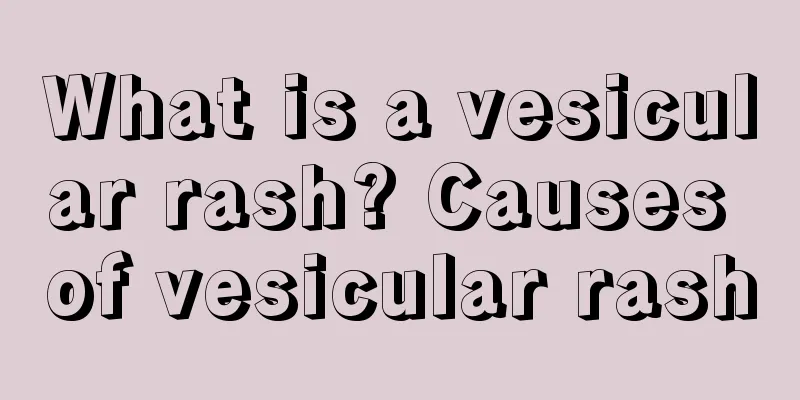 What is a vesicular rash? Causes of vesicular rash