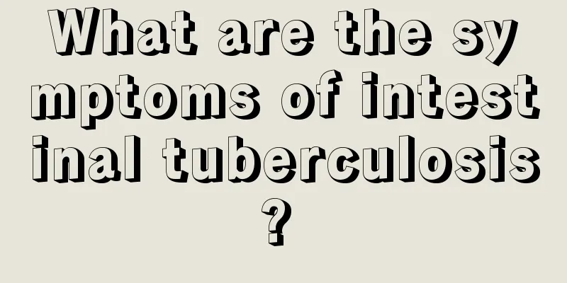 What are the symptoms of intestinal tuberculosis? 
