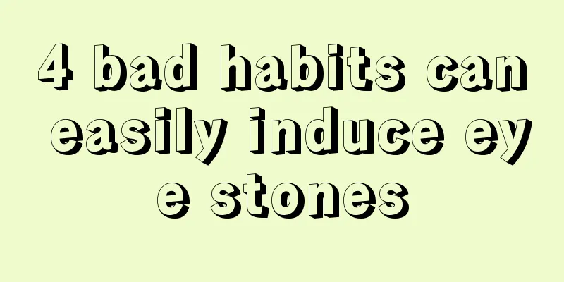 4 bad habits can easily induce eye stones