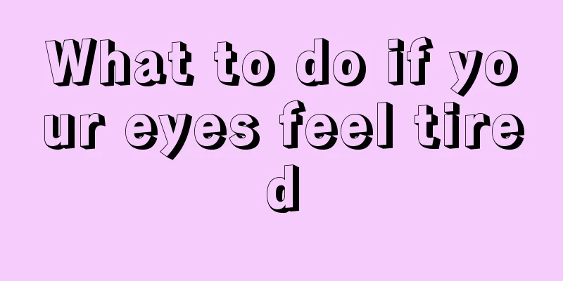What to do if your eyes feel tired