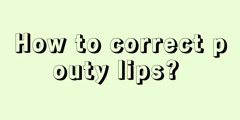 How to correct pouty lips? 