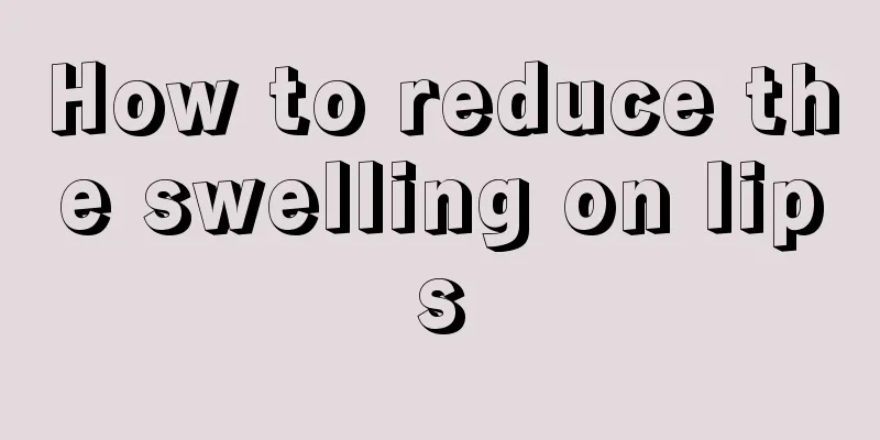 How to reduce the swelling on lips
