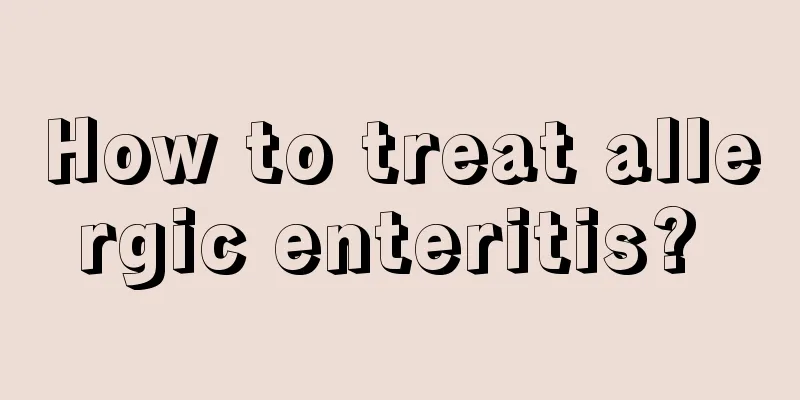 How to treat allergic enteritis? 