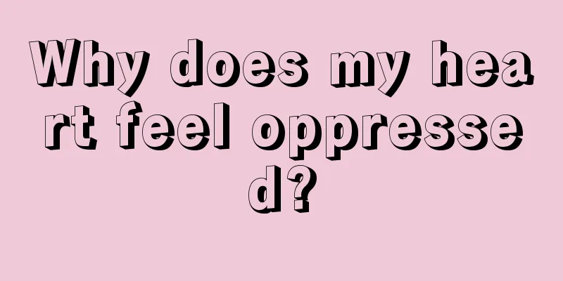 Why does my heart feel oppressed?