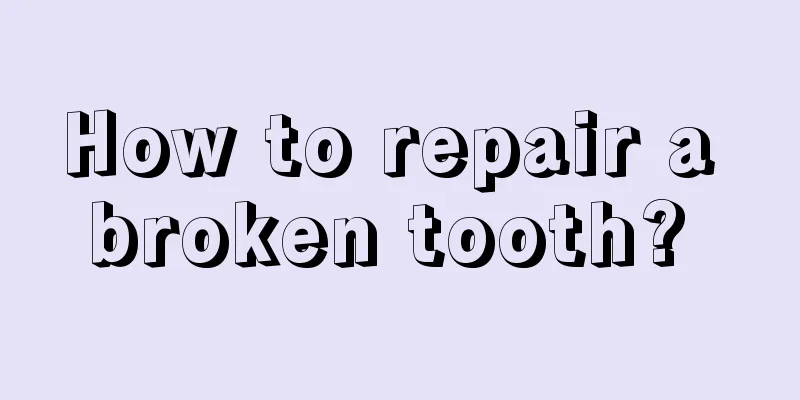 How to repair a broken tooth? 