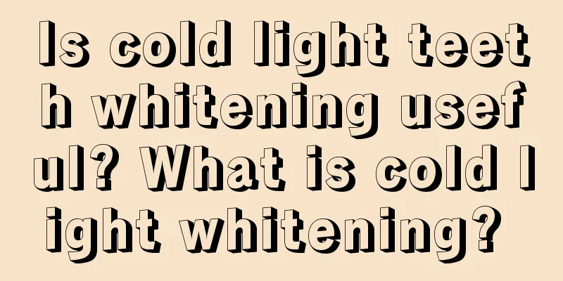 Is cold light teeth whitening useful? What is cold light whitening? 