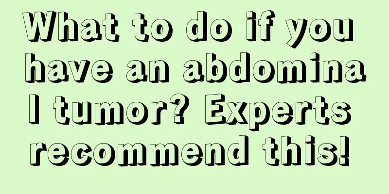 What to do if you have an abdominal tumor? Experts recommend this! 