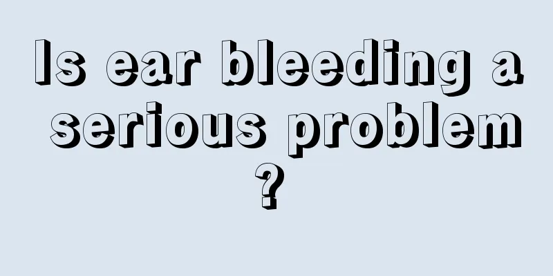 Is ear bleeding a serious problem? 