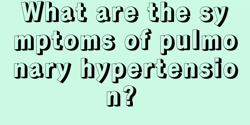 What are the symptoms of pulmonary hypertension? 