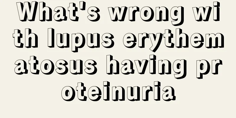 What's wrong with lupus erythematosus having proteinuria