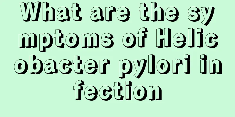 What are the symptoms of Helicobacter pylori infection