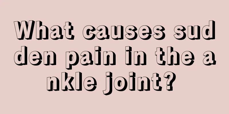 What causes sudden pain in the ankle joint? 